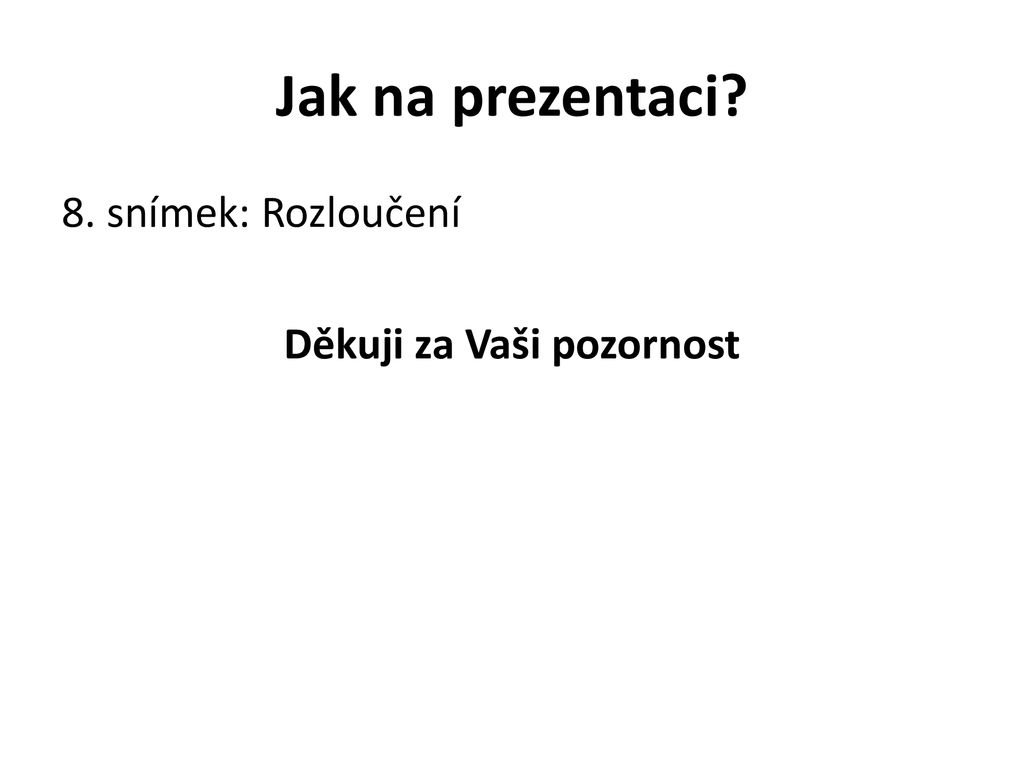 Jak na prezentaci Každý bude mít 5 minut na prezentaci vědeckého